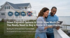 Down Payment Options in 2026: How Much Do You Really Need to Buy a Home in Cape Charles?